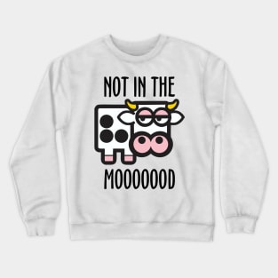 Not in the Mood Crewneck Sweatshirt